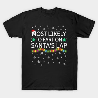 Most Likely To Fart On Santa's Lap Christmas Family Pajama Funny T-Shirt